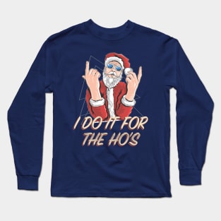 I Do It For the Ho's Long Sleeve T-Shirt